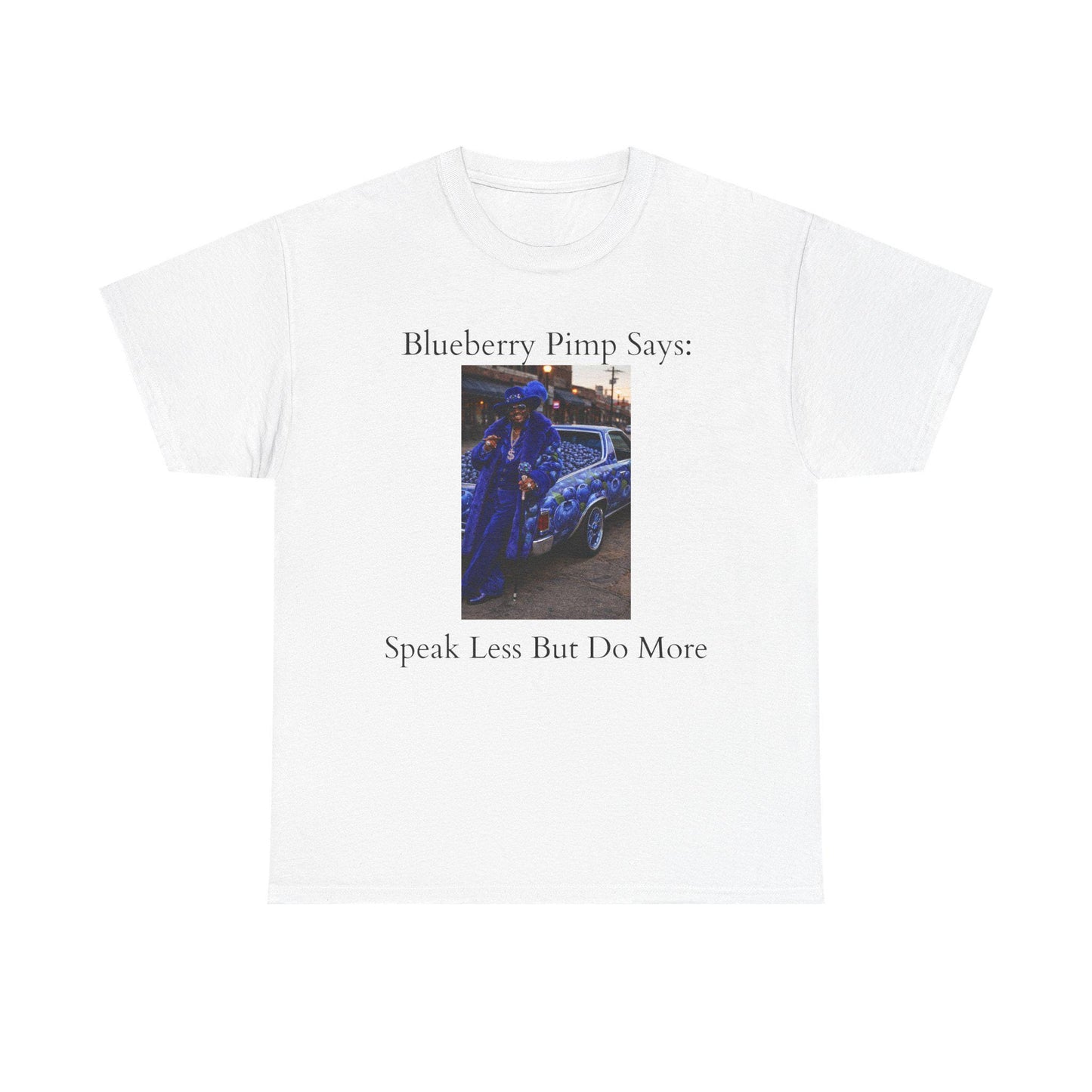 Blueberry Pimp Photo Speak Less But Do More Tee